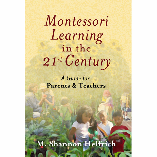 Montessori Learning in the 21st Century:  A Guide for Parents & Teachers - Nienhuis AMI